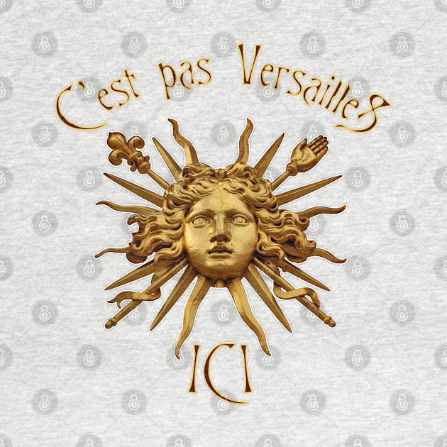 C'est pas Versailles Ici by 8 Fists of Tees